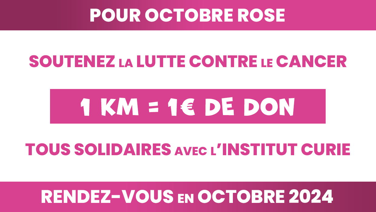 Au mois d'octobre rose, soutenez la lutte contre le cancer 1km = 1€ de don Tous solidaires avec l'Institut Curie